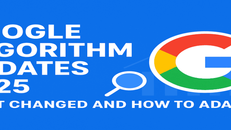 Google Algorithm Updates 2025: What Changed and How to Adapt