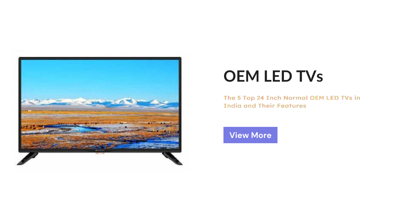 5 Top 24 Inch Normal OEM LED TVs in India and Their Features